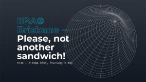 IIBA® Brisbane – Please, not another sandwich!