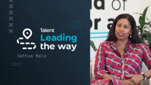 Leading the way with Sathya Bala: Breaking barriers and building inclusive workplaces